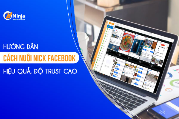 Hướng dẫn cách nuôi nick facebook chuyên nghiệp, không lo checkpoint